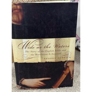 Wide As The Waters: The Story Of The English Bible & The Revolution It Inspired